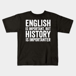 English Is Important But History Is Importanter Cool Kids T-Shirt